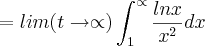 =lim(t\rightarrow\propto) \int_{1}^{\propto}\frac{lnx}{{x}^{2}}dx =lim(t\rightarrow\propto) \int_{1}^{\propto}\frac{lnx}{{x}^{2}}dx