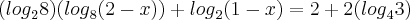 ({log}_{2}8)({log}_{8}(2-x))+{log}_{2}(1-x)=2+2({log}_{4}3) ({log}_{2}8)({log}_{8}(2-x))+{log}_{2}(1-x)=2+2({log}_{4}3)