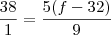 \frac {38}{1} = \frac {5(f-32)}{9}