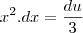 x^2.dx=\frac{du}{3} x^2.dx=\frac{du}{3}