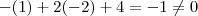 -(1) + 2(-2) + 4  =  - 1 \neq 0