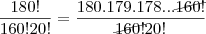 \frac{180!}{160!20!} = \frac{180 . 179 . 178 ... \cancel{160!}}{\cancel{160!}20!}