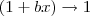 (1 + bx)\to 1 (1 + bx)\to 1