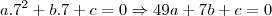 a.7^2 + b.7+c=0 \Rightarrow 49a + 7b + c = 0