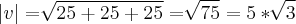 \left|v \right|=\sqrt[]{25+25+25}=\sqrt[]{75}=5*\sqrt[]{3}