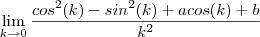 \lim_{k \to 0} \frac{cos^2(k) -  sin^2(k) + acos(k) + b}{k^2}