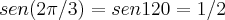 sen(2\pi/3)=sen120=1/2 sen(2\pi/3)=sen120=1/2