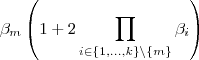 \beta_{m}\left(1 + 2\prod_{i\in \{1,\hdots,k\}\setminus\{m\}} \beta_{i}\right)