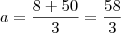 a = \frac{8 + 50}{3} = \frac{58}{3} a = \frac{8 + 50}{3} = \frac{58}{3}