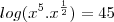 log(x^5.x^{\frac{1}{2}})=45