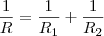 \frac{1}{R} = \frac{1}{R_1} + \frac{1}{R_2}