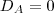 D_A=0
