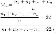 \\ M_a = \frac{n_1 + n_2 + ... + n_n}{n} \\\\ \frac{n_1 + n_2 + ... + n_n}{n} = 22 \\\\ \boxed{n_1 + n_2 + ... + n_n = 22n}