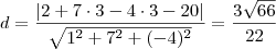 d = \frac{|2 + 7\cdot 3 - 4\cdot 3 - 20|}{\sqrt{1^2 + 7^2 + (-4)^2}} = \frac{3\sqrt{66}}{22}