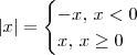 |x|=\begin{cases}
-x,\, x < 0 \\
x,\,x\geq 0
\end{cases}