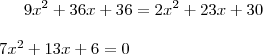 9x^2+36x+36=2x^2+23x+30 \\\\7x^2+13x+6=0