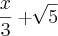 \frac{x}{3}+ \sqrt[]{5}