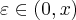 \varepsilon \in (0,x) \varepsilon \in (0,x)
