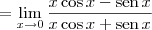 = \lim_{x \to 0} \frac{x\cos x - \textrm{sen}\,x}{x\cos x + \textrm{sen}\,x}