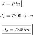 \\ \boxed{J = Pin} \\\\ J_s = 7800 \cdot i \cdot n \\\\ \boxed{\boxed{J_s = 7800in}}