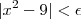 |x^2 - 9| < \epsilon |x^2 - 9| < \epsilon