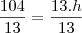 \frac{104}{13} = \frac{13.h}{13} \frac{104}{13} = \frac{13.h}{13}