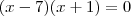 (x - 7)(x + 1) = 0
