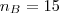 {n}_{B} = 15