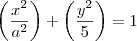 \left(\frac{{x}^{2}}{{a}^{2}} \right)+\left(\frac{{y}^{2}}{5} \right)=1 \left(\frac{{x}^{2}}{{a}^{2}} \right)+\left(\frac{{y}^{2}}{5} \right)=1
