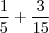 \frac{1}{5} + \frac{3}{15}