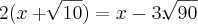 2(x+\sqrt[]{10}) = x - 3.\sqrt[]{90}