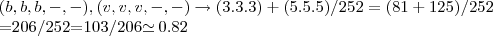 (b,b,b,-,-),(v,v,v,-,-)\rightarrow (3.3.3)+(5.5.5)/252=(81+125)/252

=206/252=103/206\simeq 0.82
