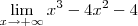 \lim_{x \to + \infty} x^3 - 4x^2 - 4