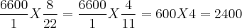 \frac{6600}{1} X \frac{8}{22} = \frac{6600}{1} X \frac{4}{11} = 600 X 4 = 2400