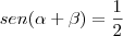 sen(\alpha+\beta)=\frac{1}{2} sen(\alpha+\beta)=\frac{1}{2}