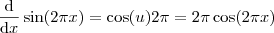 \frac{\mathrm{d} }{\mathrm{d} x} \sin (2 \pi x) = \cos (u) 2 \pi = 2 \pi \cos (2 \pi x)