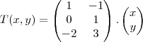 T(x,y)=\begin{pmatrix}
   1 & -1  \\ 
   0 & 1   \\
   -2 & 3  \\

\end{pmatrix}.
\begin{pmatrix}
   x   \\ 
   y  \\
\end{pmatrix}