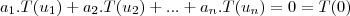 {a}_{1}.T({u}_{1})+{a}_{2}.T({u}_{2})+...+{a}_{n}.T({u}_{n})=0=T(0) {a}_{1}.T({u}_{1})+{a}_{2}.T({u}_{2})+...+{a}_{n}.T({u}_{n})=0=T(0)