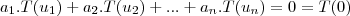 {a}_{1}.T({u}_{1})+{a}_{2}.T({u}_{2})+...+{a}_{n}.T({u}_{n})=0=T(0)