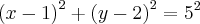 {(x-1)}^{2} + {(y-2)}^{2} = 5^2 {(x-1)}^{2} + {(y-2)}^{2} = 5^2