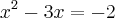 x^2-3x=-2 x^2-3x=-2