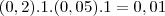 (0,2).1.(0,05).1=0,01 (0,2).1.(0,05).1=0,01