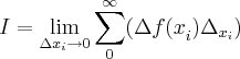 I=\lim_{\Delta{x}_{i}\rightarrow 0}\sum_{0}^{\infty}(\Delta{f(x}_{i}){\Delta}_{{x}_{i}}) I=\lim_{\Delta{x}_{i}\rightarrow 0}\sum_{0}^{\infty}(\Delta{f(x}_{i}){\Delta}_{{x}_{i}})
