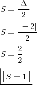 \\ S = \frac{|\Delta|}{2} \\\\ S = \frac{|- 2|}{2} \\\\ S = \frac{2}{2} \\\\ \boxed{\boxed{S = 1}}