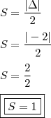 \\ S = \frac{|\Delta|}{2} \\\\ S = \frac{|- 2|}{2} \\\\ S = \frac{2}{2} \\\\ \boxed{\boxed{S = 1}} \\ S = \frac{|\Delta|}{2} \\\\ S = \frac{|- 2|}{2} \\\\ S = \frac{2}{2} \\\\ \boxed{\boxed{S = 1}}