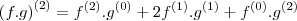 \left(f.g\right)^{(2)} = f^{(2) }.g^{(0)} +2f^{(1)}.g^{(1)}+f^{(0)} .g^{(2)} \left(f.g\right)^{(2)} = f^{(2) }.g^{(0)} +2f^{(1)}.g^{(1)}+f^{(0)} .g^{(2)}