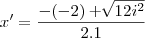 x' = \frac{- ( - 2) + \sqrt[]{12i^2}}{2.1}
