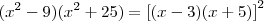 ({x}^{2}-9)({x}^{2}+25) = \left[(x-3)(x+5)\right]^2