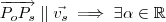 \overrightarrow{P_oP_s} \parallel \vec{v_s} \implies \exists \alpha \in \mathbb{R} \overrightarrow{P_oP_s} \parallel \vec{v_s} \implies \exists \alpha \in \mathbb{R}