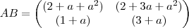 AB = \begin{pmatrix} (2+a+a^2) & (2+3a+a^2) \\ (1+a) & (3+a)\end{pmatrix}